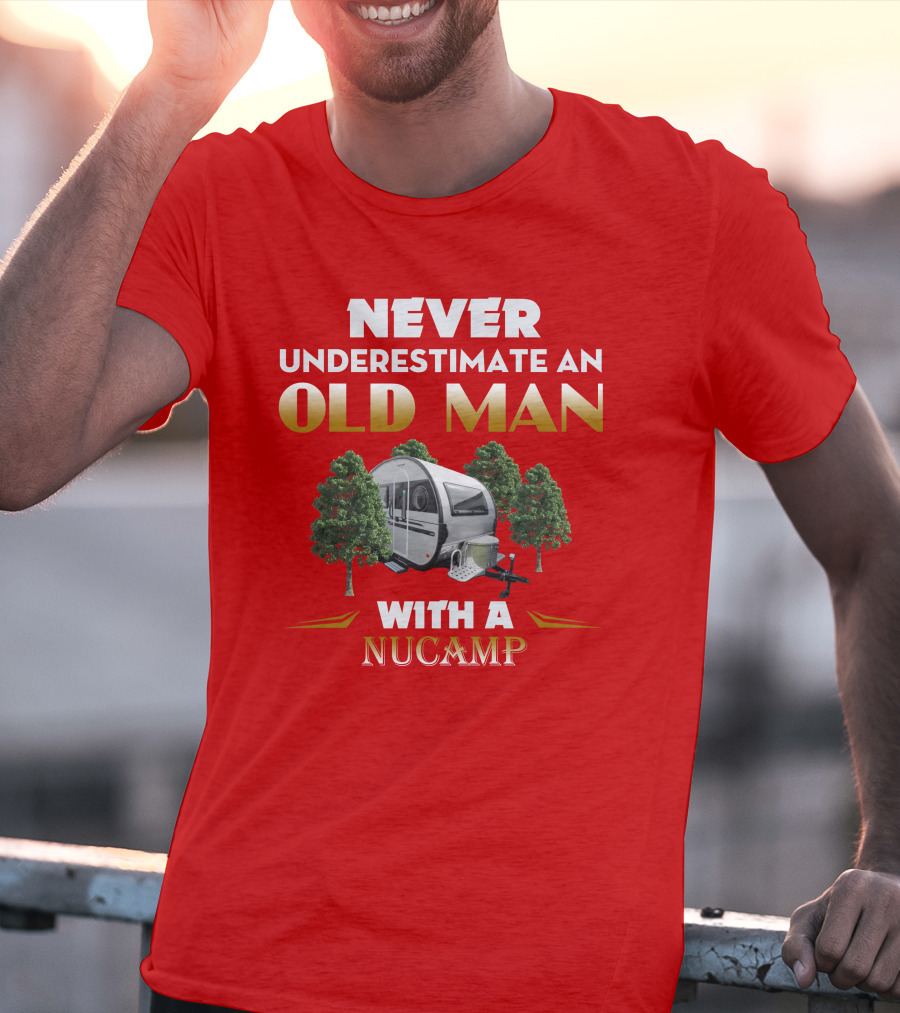 NEVER UNDERESTIMATE AN OLD MAN WITH A NUCAMP T-Shirt