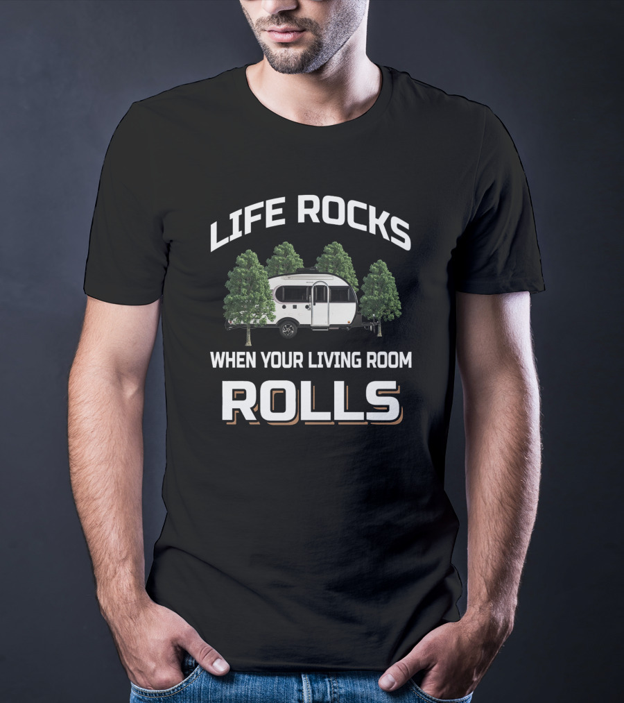 LIFE ROCKS WHEN YOUR LIVING ROOM ROLLS Little Guy Max Camper Trailer T-Shirt