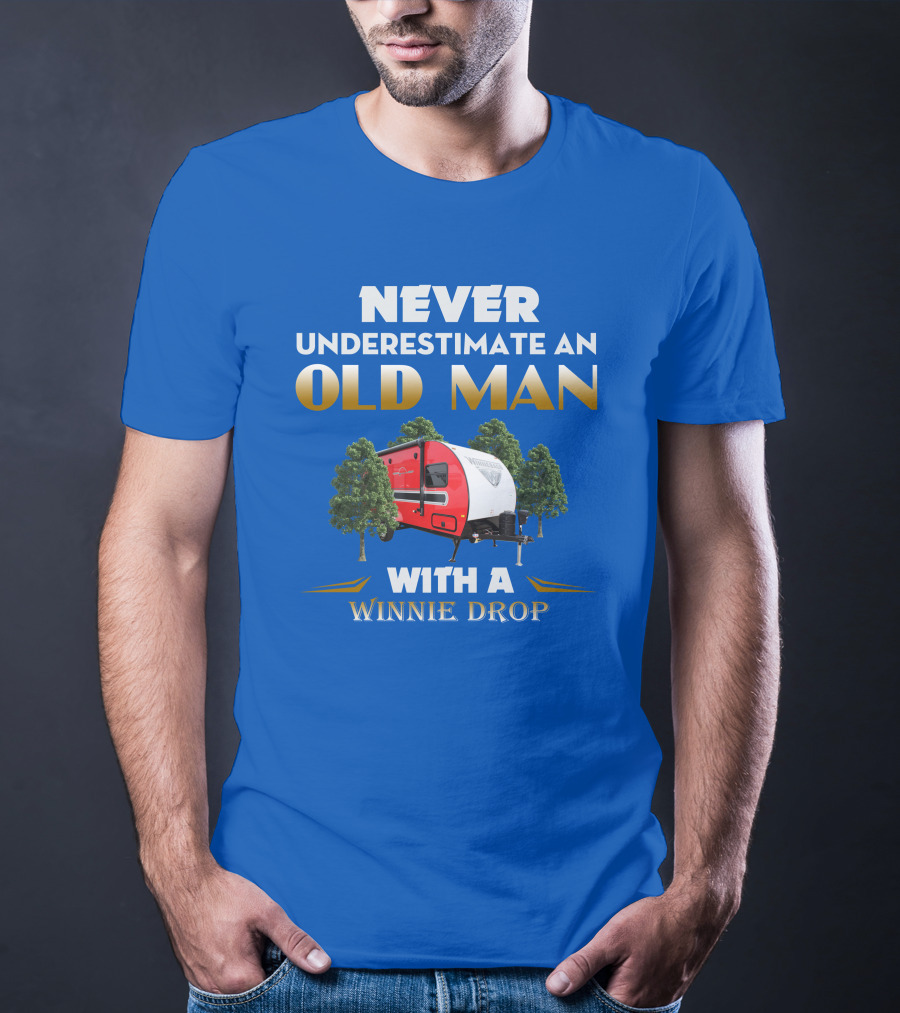 NEVER UNDERESTIMATE AN OLD MAN WITH A WINNIE DROP T-Shirt