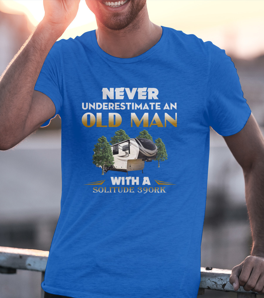 NEVER UNDERESTIMATE AN OLD MAN WITH A SOLITUDE 390RK T-Shirt