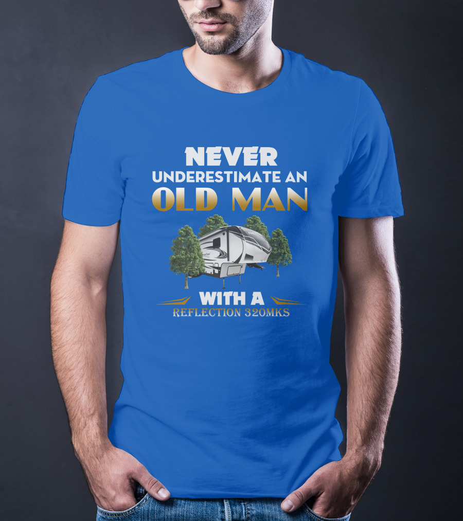NEVER UNDERESTIMATE AN OLD MAN WITH A REFLECTION 320MKS CAMPER BETWEEN TREES T-Shirt