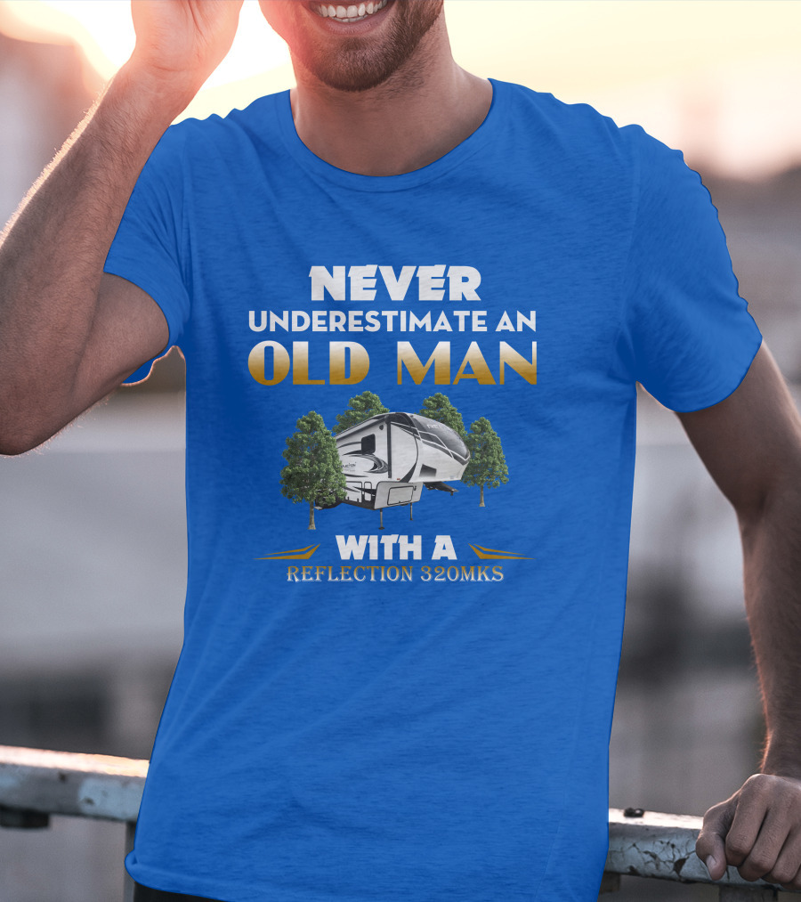 NEVER UNDERESTIMATE AN OLD MAN WITH A REFLECTION 320MKS CAMPER BETWEEN TREES T-Shirt
