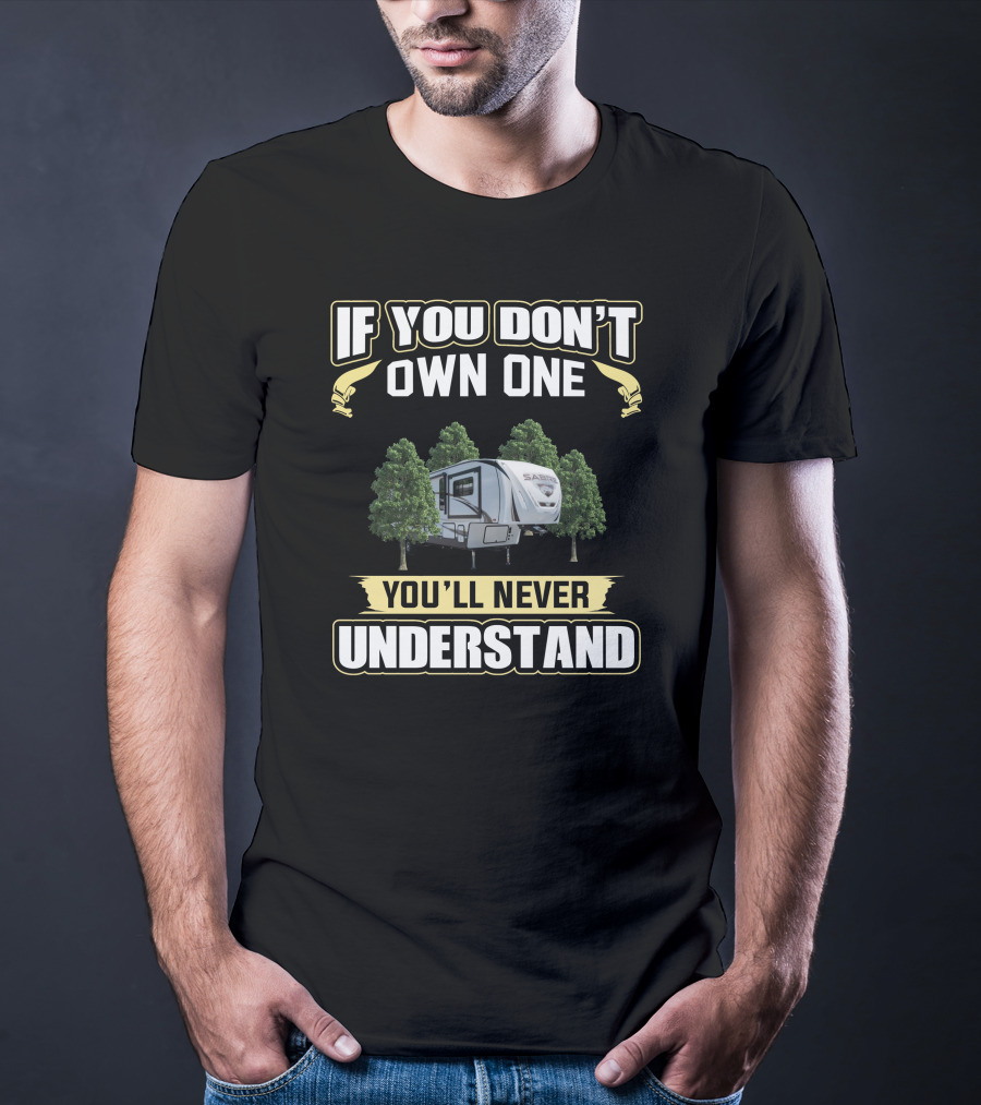 If You Don't Own One Forest River Sabre You'll Never Understand T-Shirt