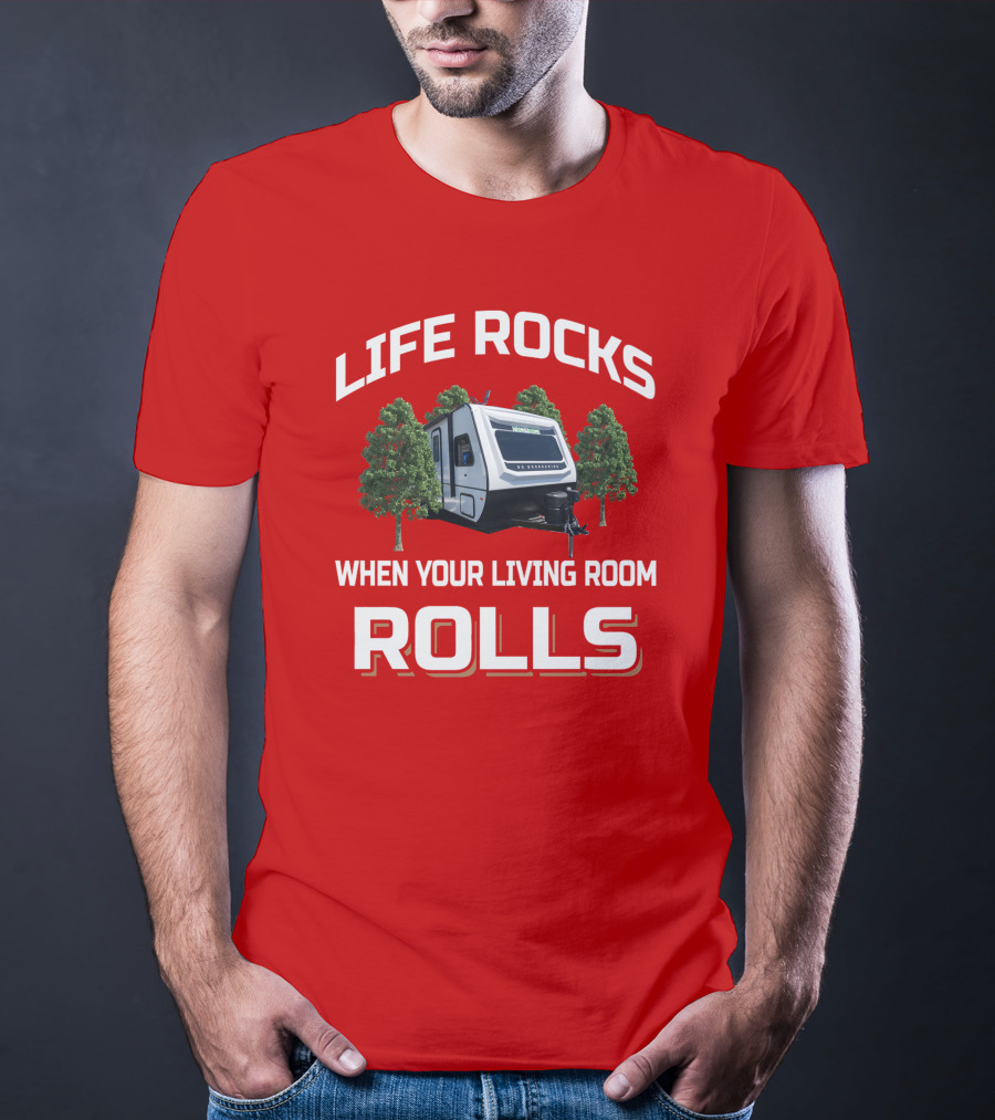 LIFE ROCKS WHEN YOUR LIVING ROOM ROLLS Camping RV Adventure T-Shirt