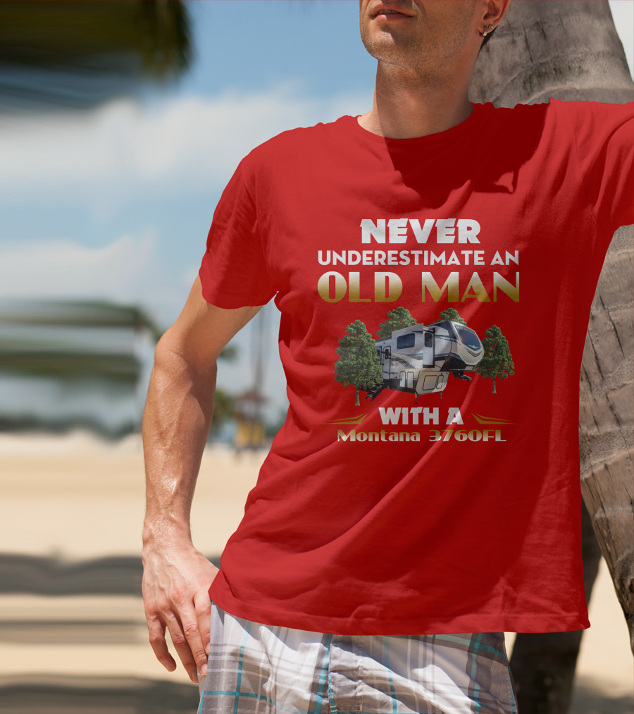 NEVER UNDERESTIMATE AN OLD MAN WITH A MONTANA 3760FL T-Shirt