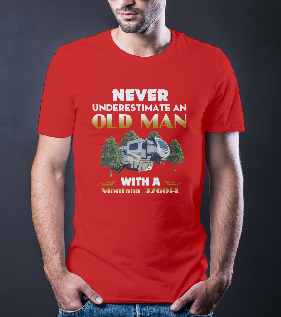 NEVER UNDERESTIMATE AN OLD MAN WITH A MONTANA 3760FL T-Shirt