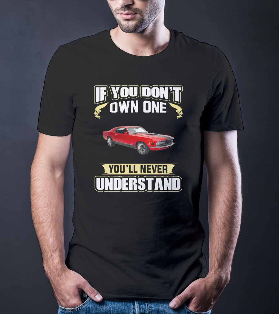 If You Don't Own One 1970 Mustang 351 You'll Never Understand T-Shirt