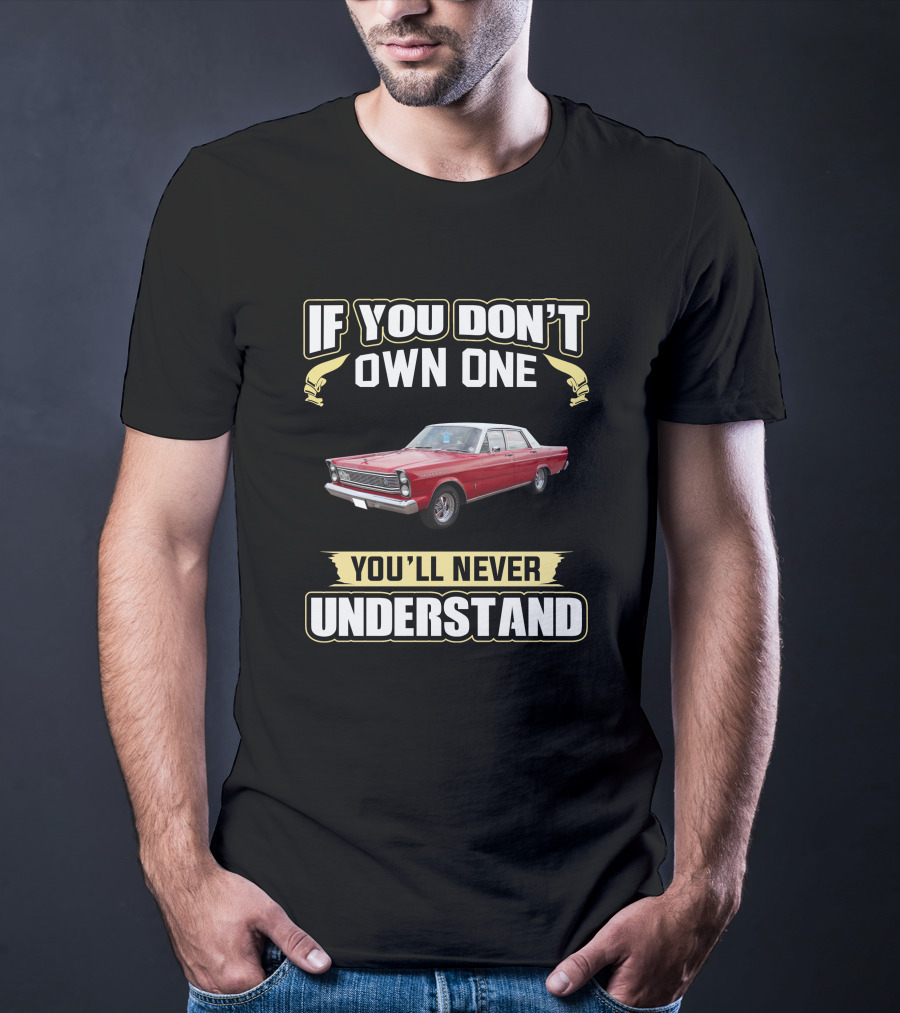 1965 Ford Galaxie 500 If You Don't Own One You'll Never Understand T-Shirt