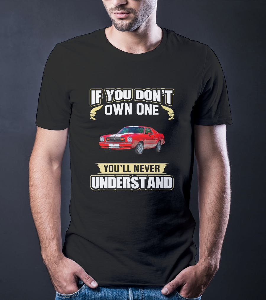 1976 Mustang If You Don't Own One You'll Never Understand T-Shirt