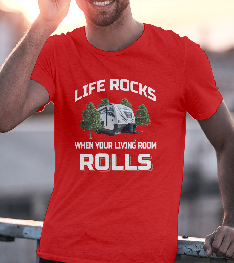 LIFE ROCKS WHEN YOUR LIVING ROOM ROLLS Camper Outdoors 21TRX T-Shirt