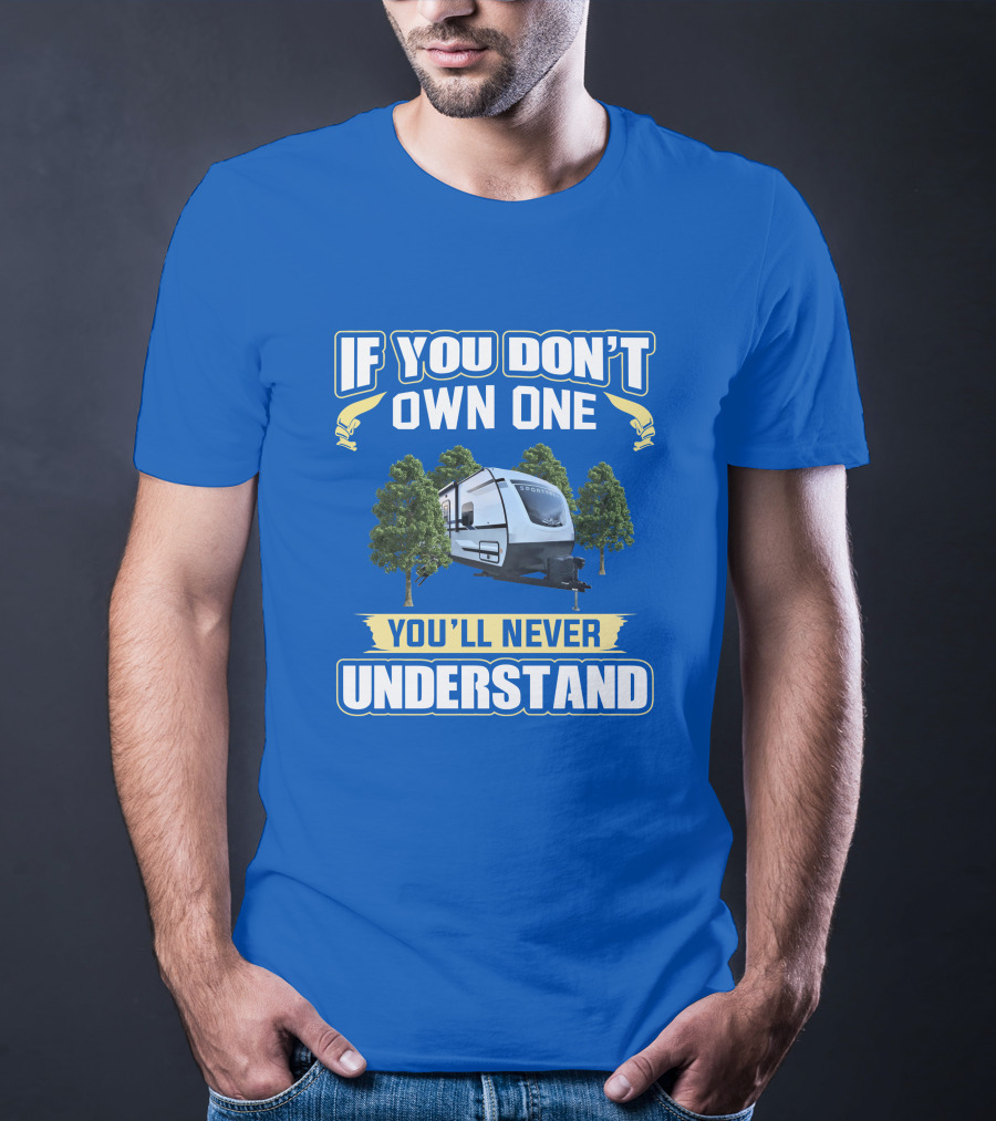 If You Don't Own One You'll Never Understand Sporttrek 332VBH Camper Trailer T-Shirt