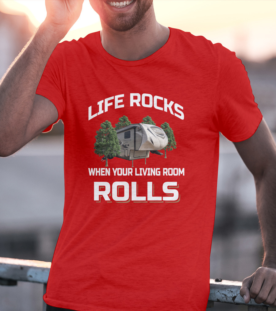Life Rocks When Your Living Room Rolls Chaparral RV T-Shirt