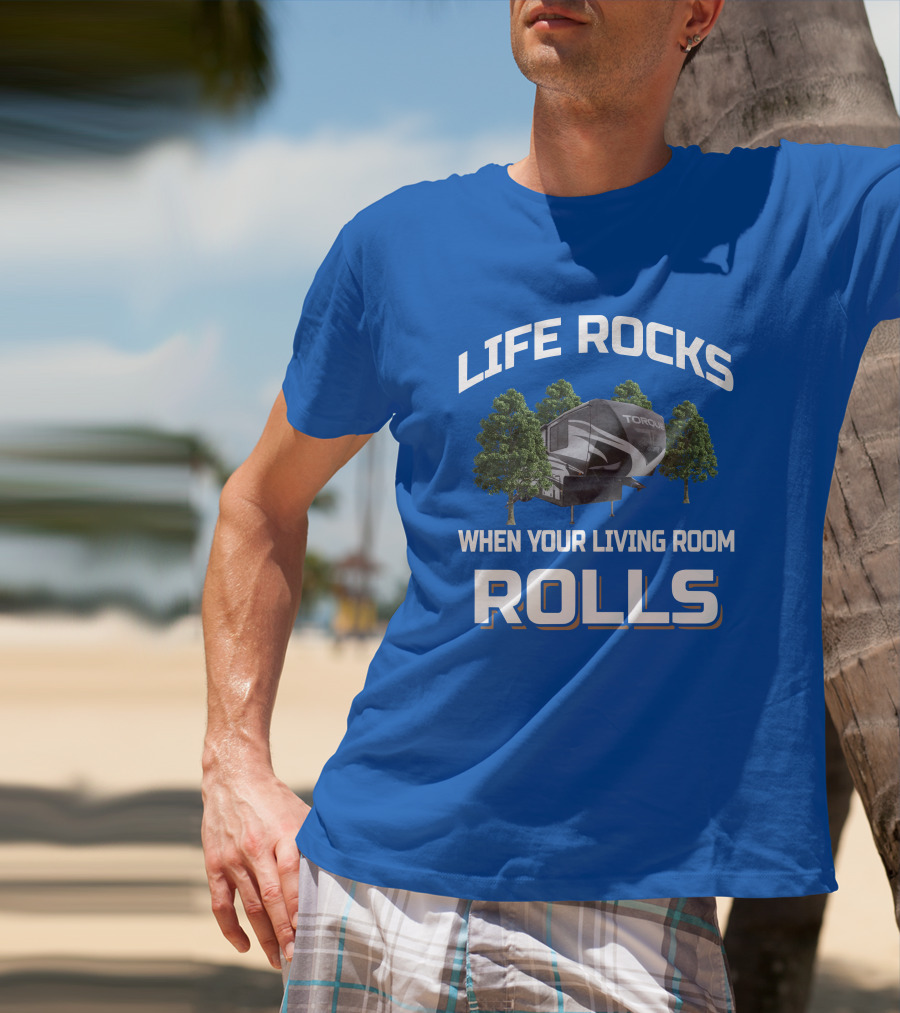 Life Rocks When Your Living Room Rolls Heartland Torque Toyhauler T-Shirt