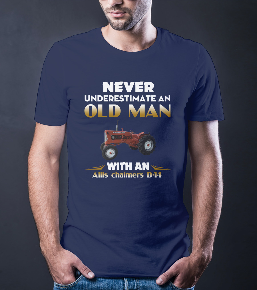 NEVER UNDERESTIMATE AN OLD MAN WITH AN Allis Chalmers D-14 T-Shirt