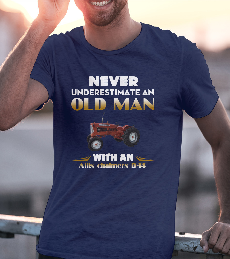NEVER UNDERESTIMATE AN OLD MAN WITH AN Allis Chalmers D-14 T-Shirt