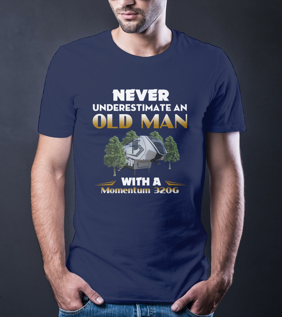 NEVER UNDERESTIMATE AN OLD MAN WITH A Momentum 320G T-Shirt