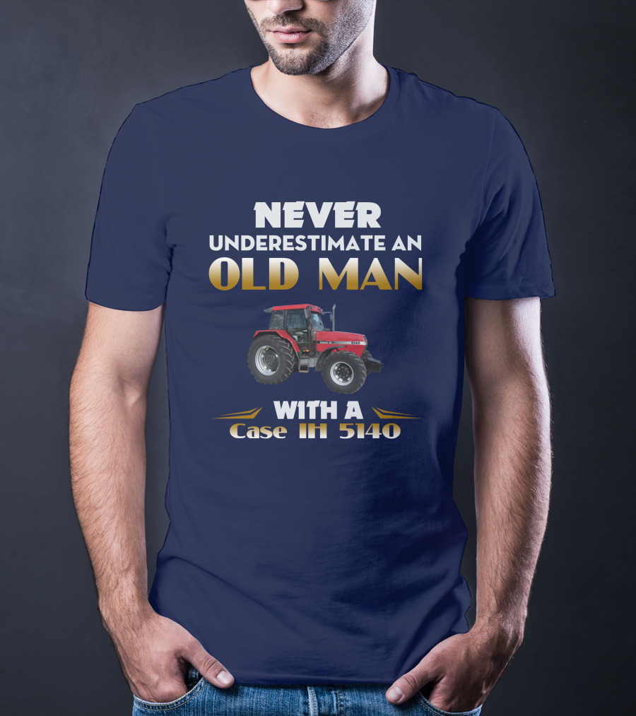 NEVER UNDERESTIMATE AN OLD MAN WITH A Case IH 5140 T-Shirt