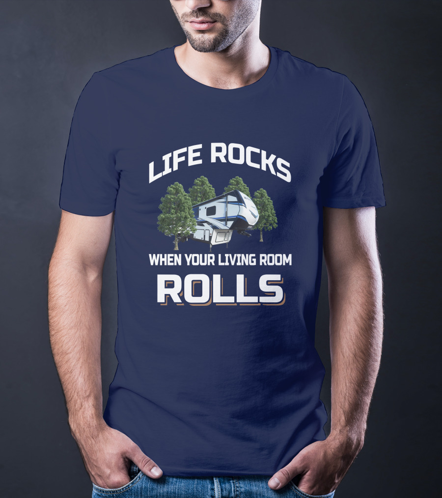LIFE ROCKS WHEN YOUR LIVING ROOM ROLLS Montana RV T-Shirt