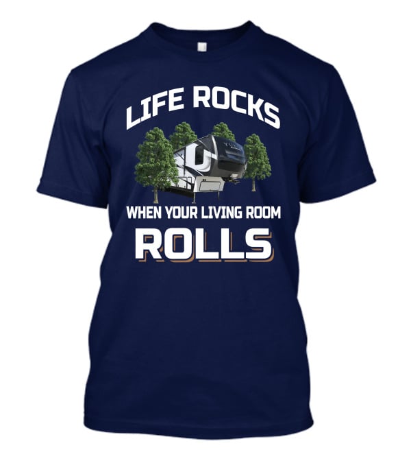LIFE ROCKS WHEN YOUR LIVING ROOM ROLLS YUKON DUTCHMEN T-Shirt
