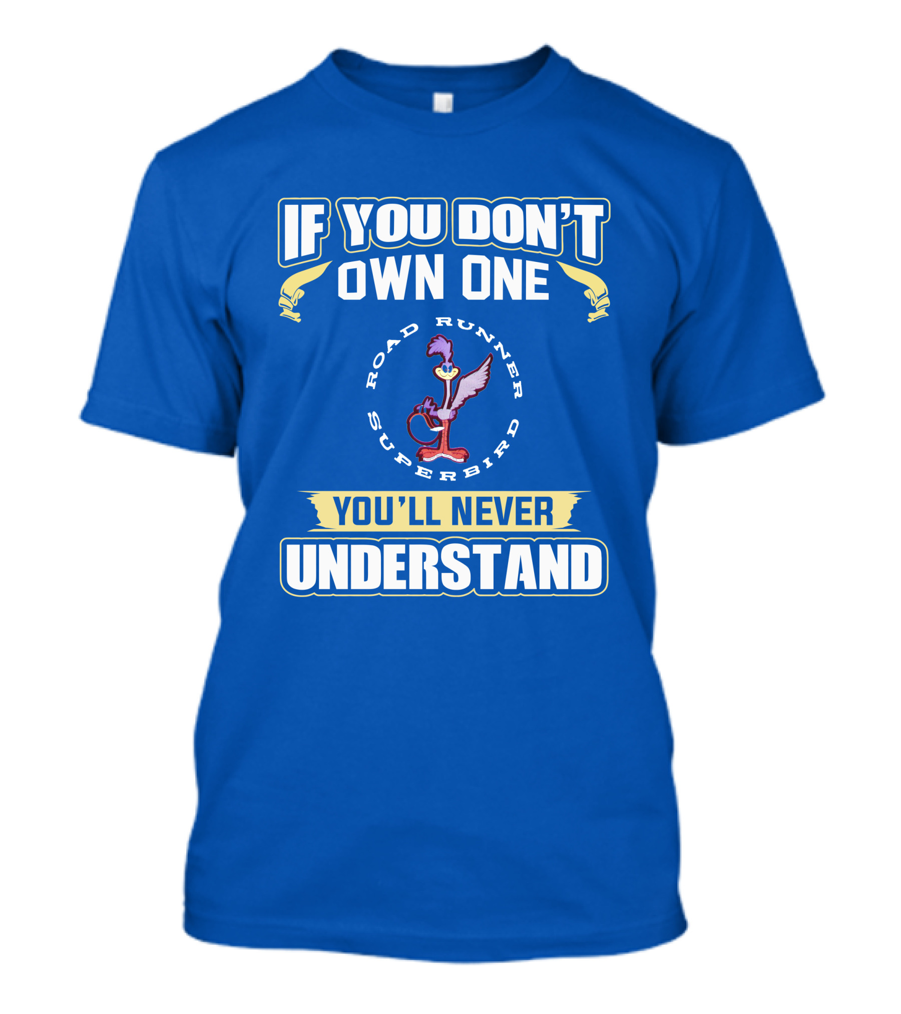 If You Don’t Own One Road Runner Superbird You'll Never Understand T-Shirt