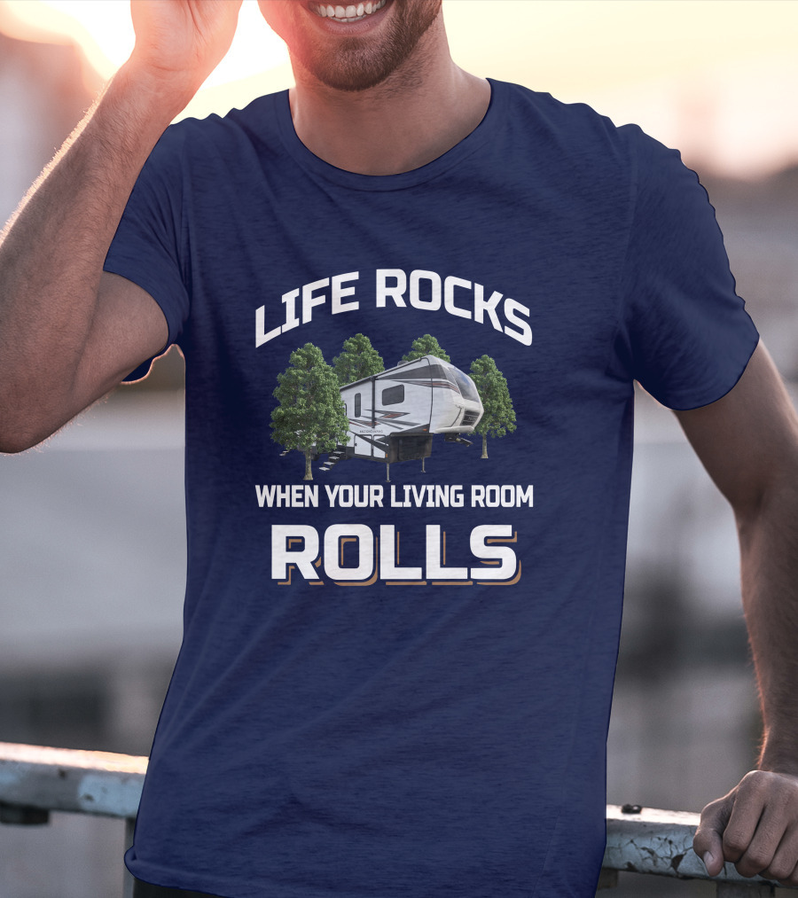 LIFE ROCKS WHEN YOUR LIVING ROOM ROLLS 35DK5 RV CAMPER TRAILER T-Shirt