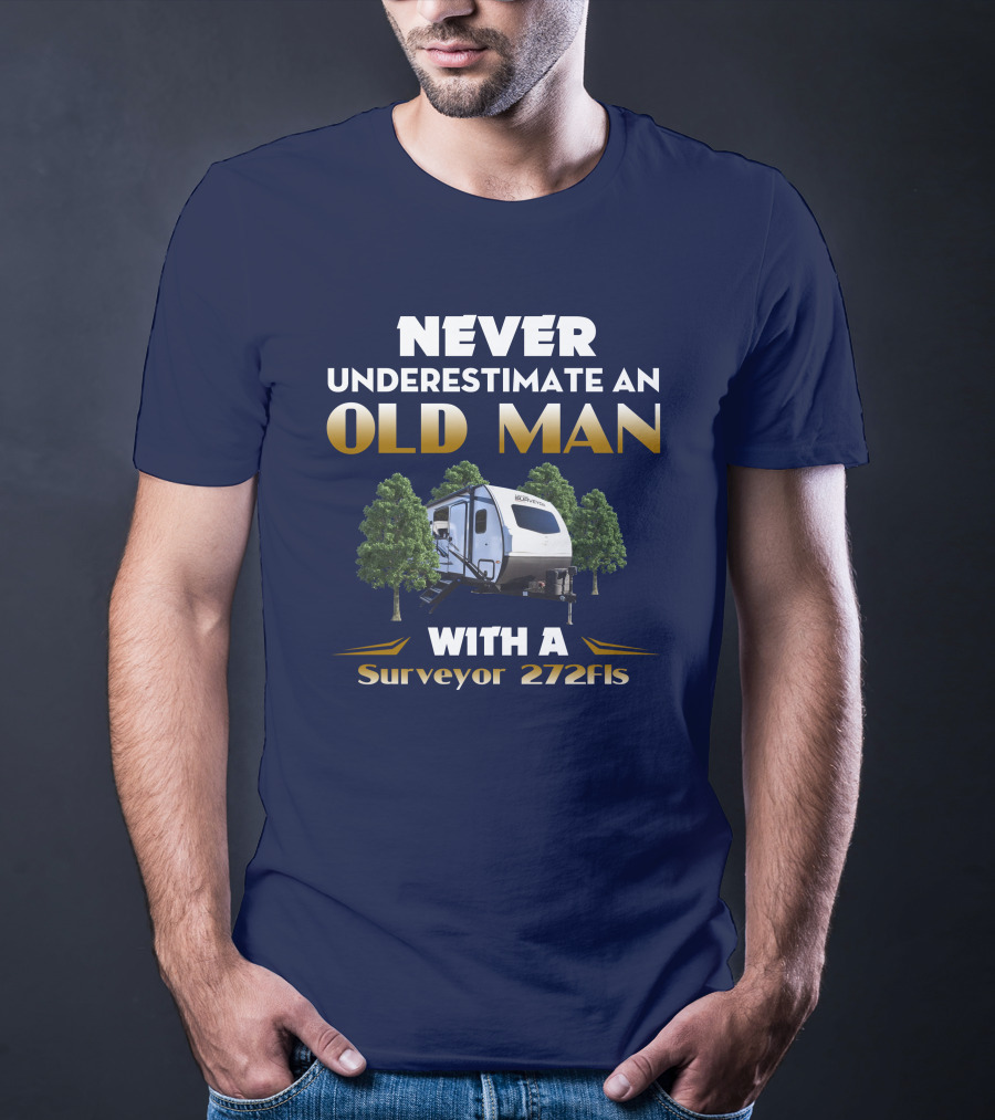 NEVER UNDERESTIMATE AN OLD MAN WITH A Surveyor 272FLS T-Shirt