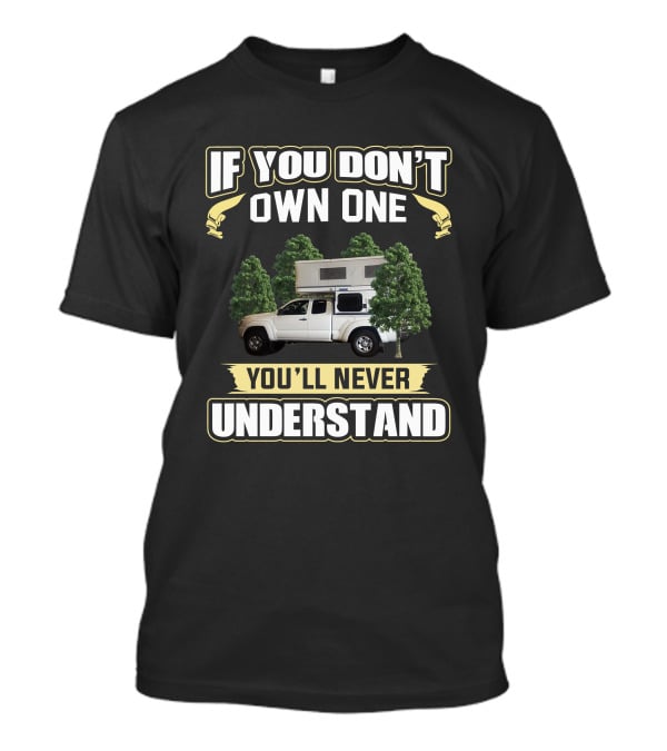 IF YOU DON'T OWN ONE YOU'LL NEVER UNDERSTAND Eagle Camper Truck Forest T-Shirt