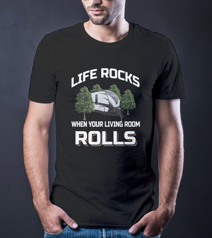 LIFE ROCKS WHEN YOUR LIVING ROOM ROLLS TORQUE T322 T-Shirt