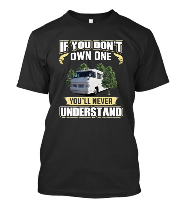 Foretravel U280 If You Don't Own One You'll Never Understand T-Shirt