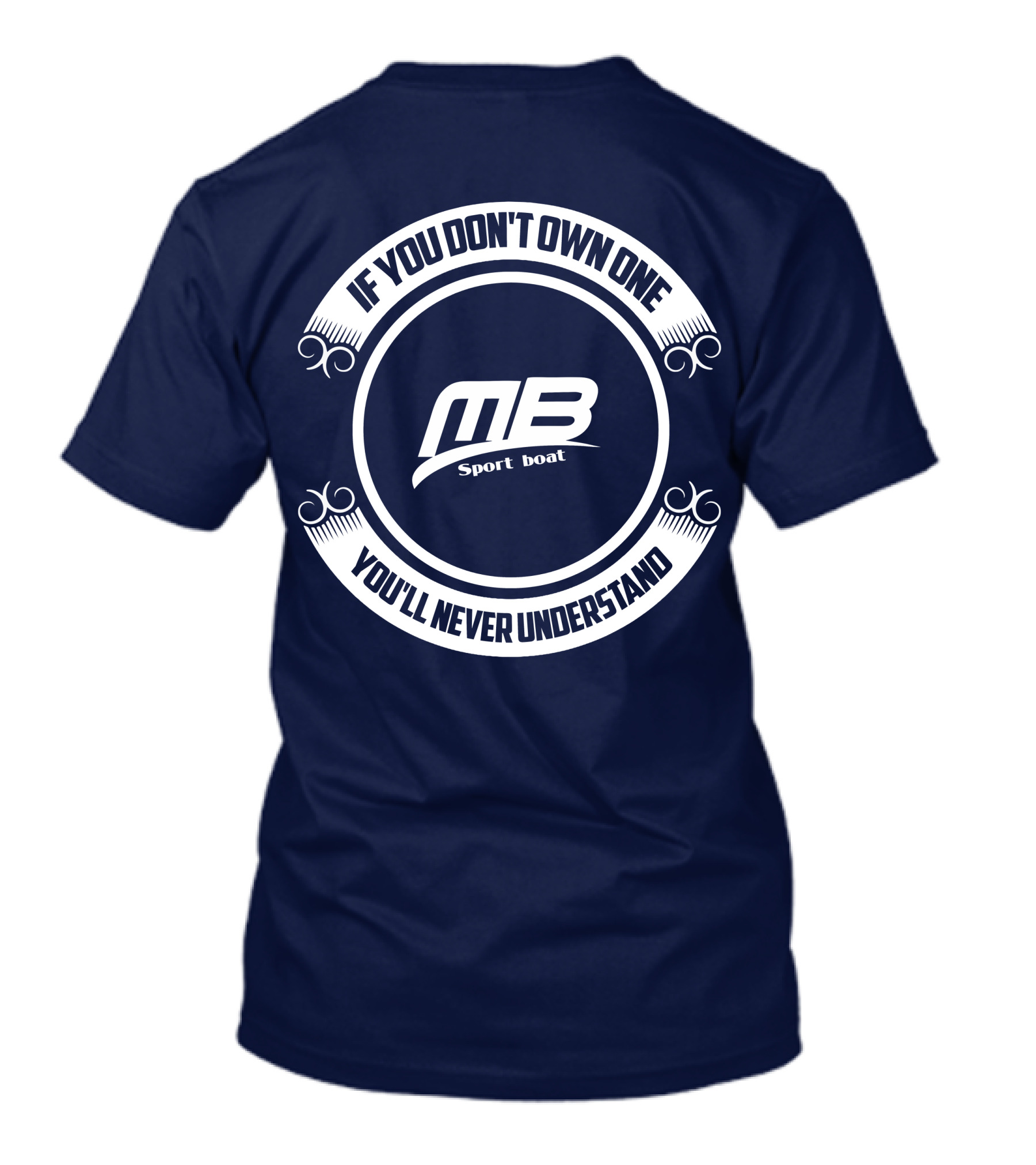 IF YOU DON'T OWN ONE YOU'LL NEVER UNDERSTAND MB SPORT BOAT T-Shirt