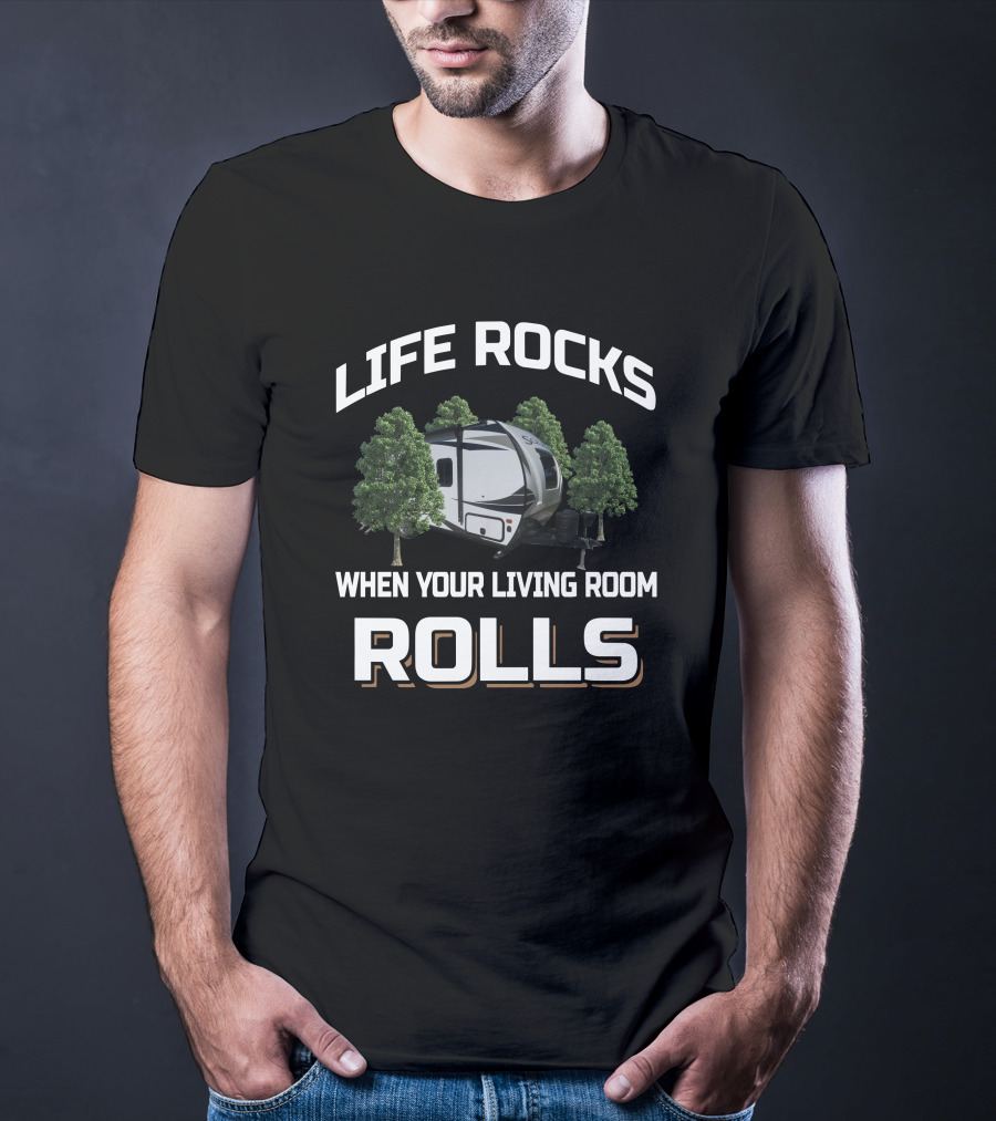 Life Rocks When Your Living Room Rolls Trailer Camping T-Shirt