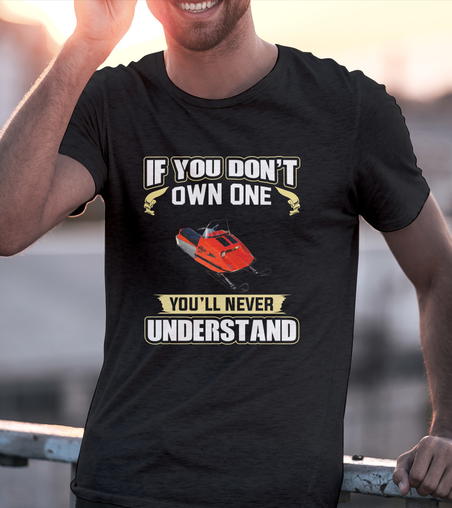 If You Don't Own One You'll Never Understand Brut Snowmobile T-Shirt