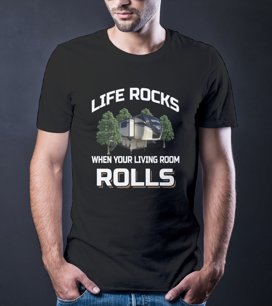 Life Rocks When Your Living Room Rolls RV Sierra T-Shirt