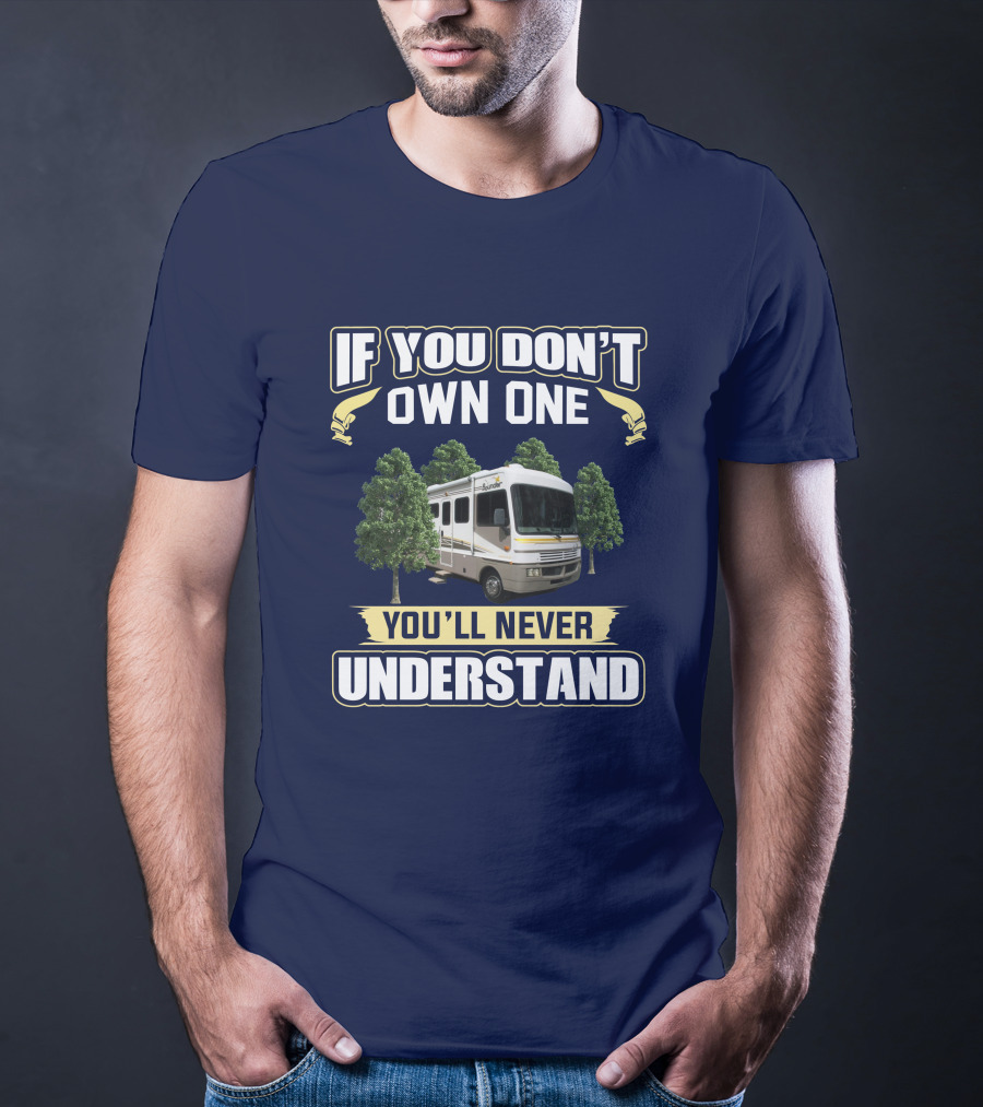 If You Don't Own One You'll Never Understand Bounder RV T-Shirt