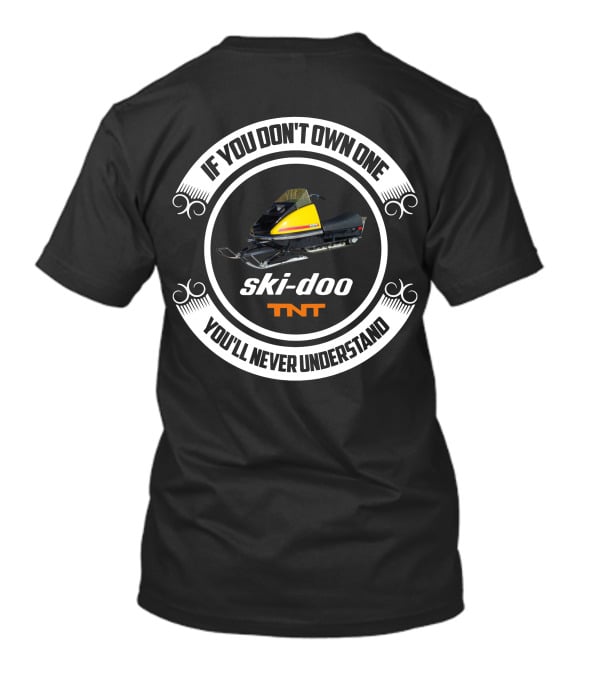 If You Don't Own One Ski-Doo T'NT You'll Never Understand T-Shirt