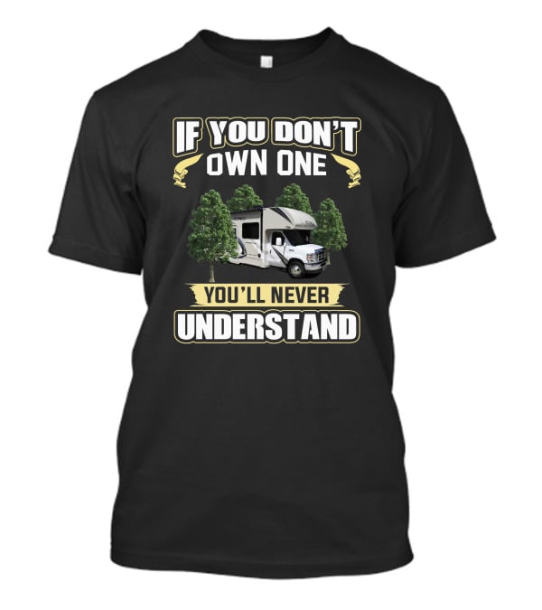 Thor Freedom RV If You Don't Own One You'll Never Understand T-Shirt