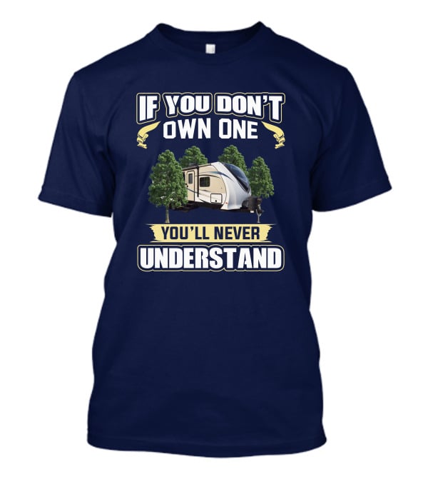 If You Don't Own One You'll Never Understand Dutchmen Aerolite T-Shirt