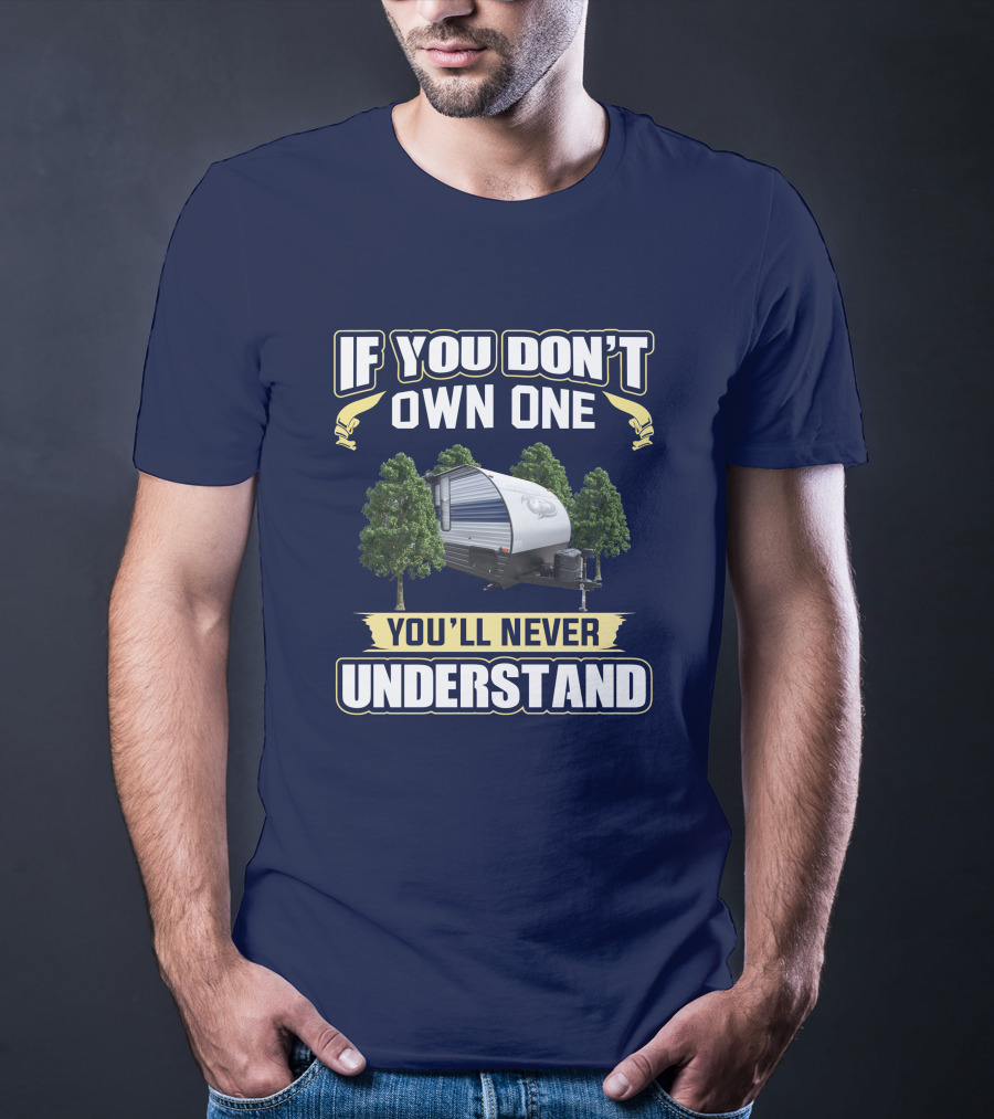 If You Don't Own One You'll Never Understand Grey Wolf 26RR Camper T-Shirt