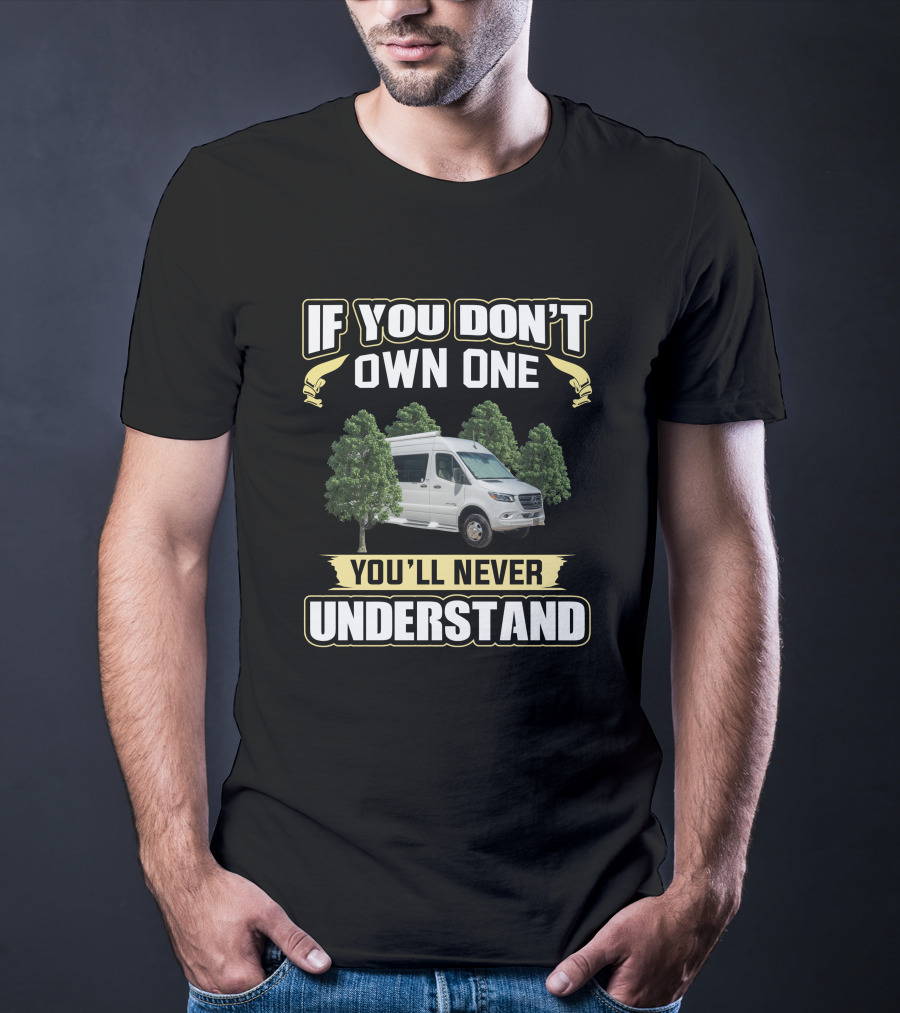 If You Don't Own One You'll Never Understand Van Life Adventure T-Shirt