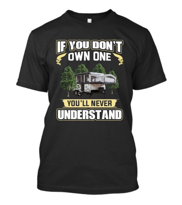 If You Don't Own One You'll Never Understand Rockwood Tent T-Shirt
