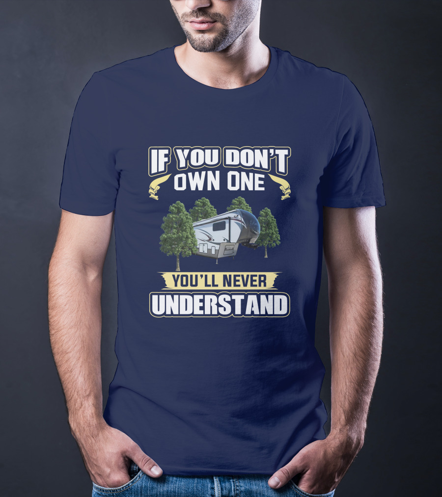 If You Don't Own One You'll Never Understand Bay Hill RV Camping Adventure T-Shirt