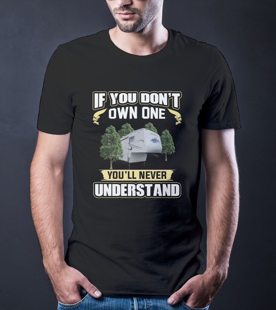 If You Don't Own One You'll Never Understand Sunnybrook RV T-Shirt