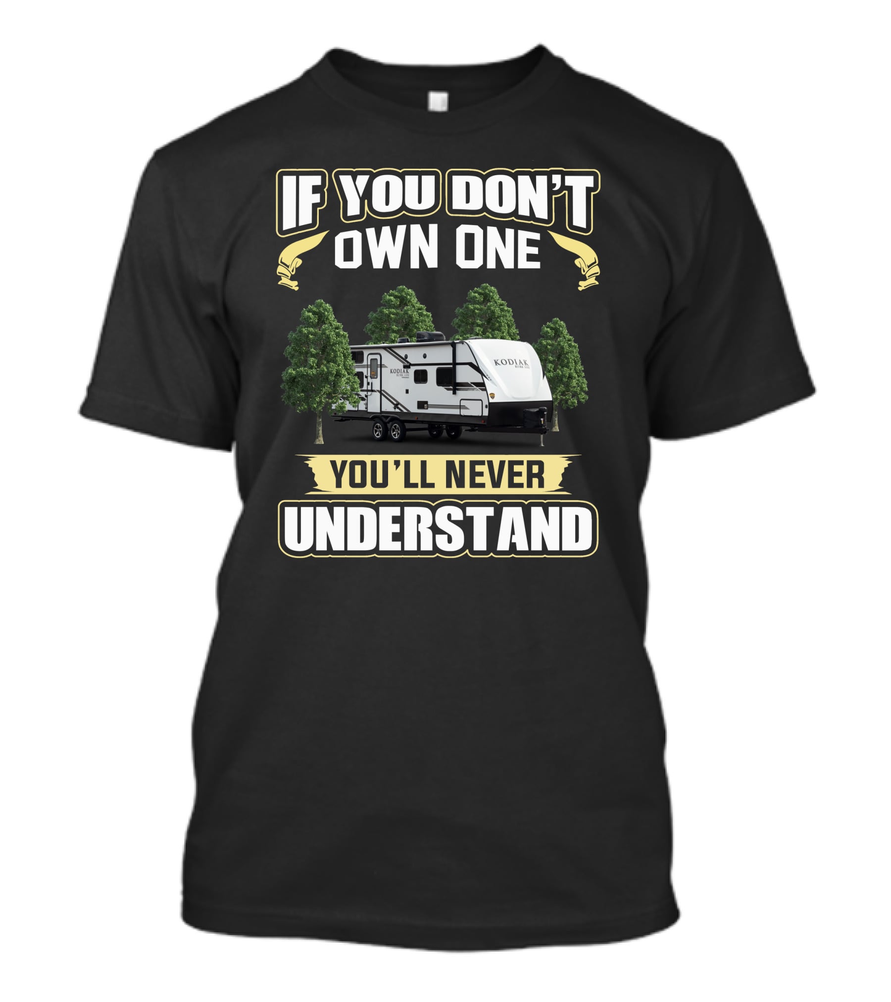 If You Don't Own One Kodiak You'll Never Understand T-Shirt