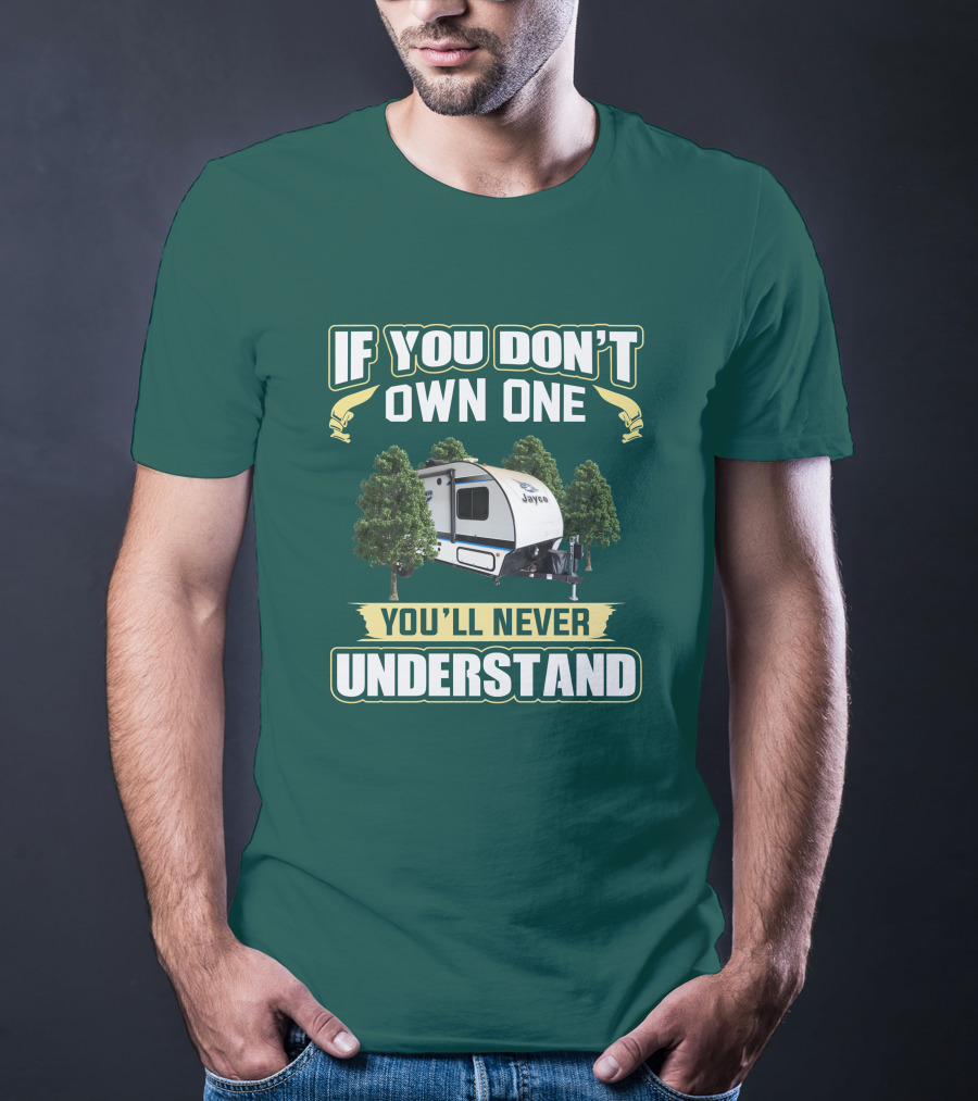 If You Don't Own One You'll Never Understand Jayco Hummingbird 17RK Camper T-Shirt