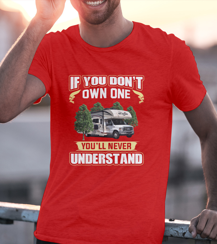 Outlaw RV If You Don't Own One You'll Never Understand T-Shirt