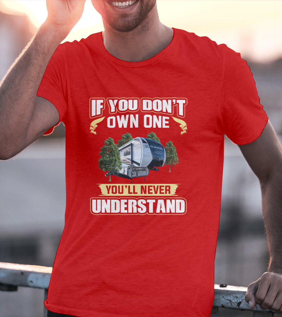 If You Don't Own One You'll Never Understand KZ Durango RV Camping Enthusiast T-Shirt