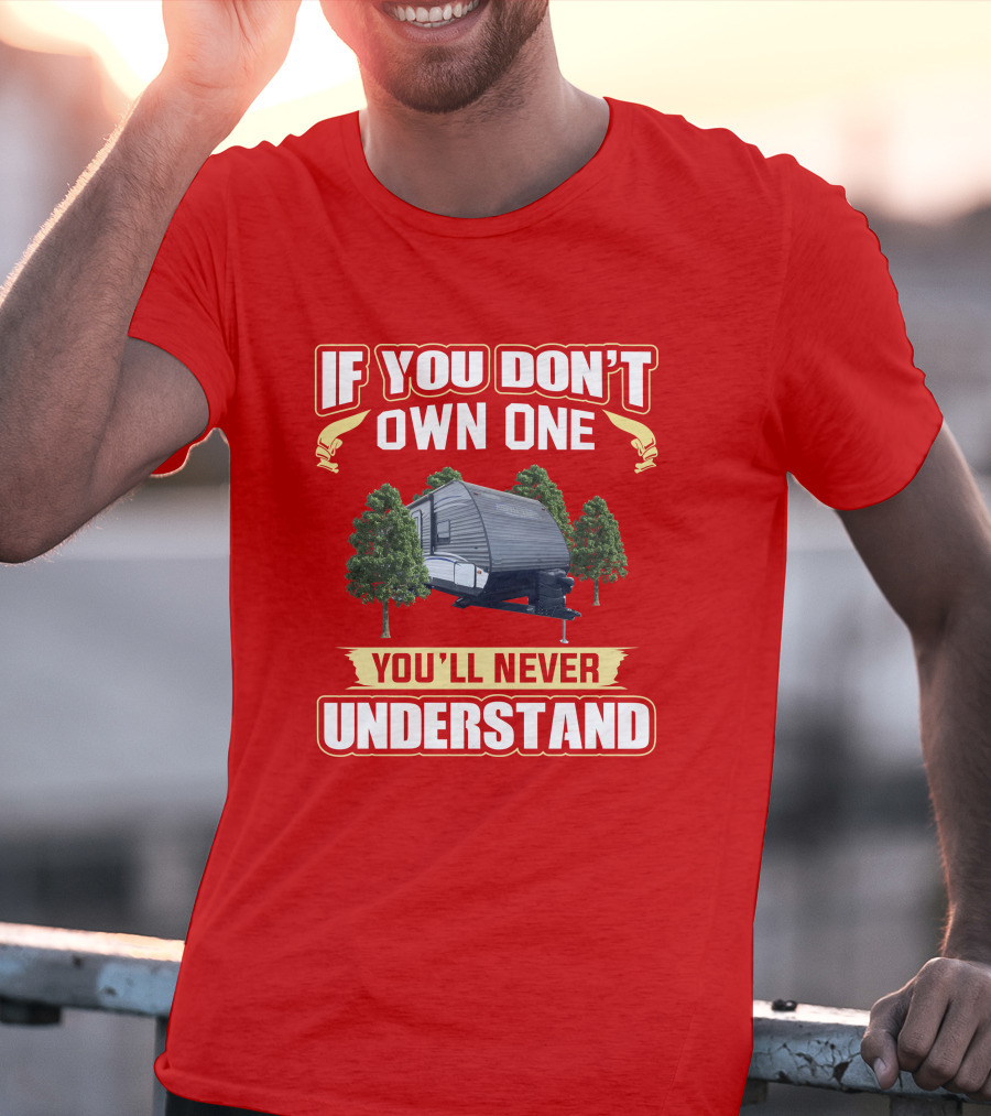 If You Don't Own A Dutchmen Aspen Trail You'll Never Understand T-Shirt