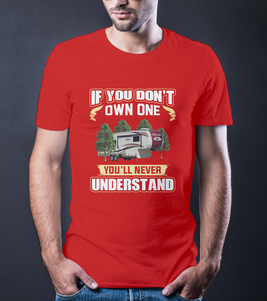 If You Don't Own One You'll Never Understand Cedar Creek 36CK2 T-Shirt