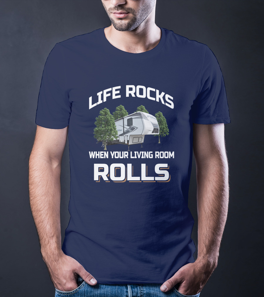 LIFE ROCKS WHEN YOUR LIVING ROOM ROLLS Keystone Fuzion RV Camper Forest Adventure T-Shirt