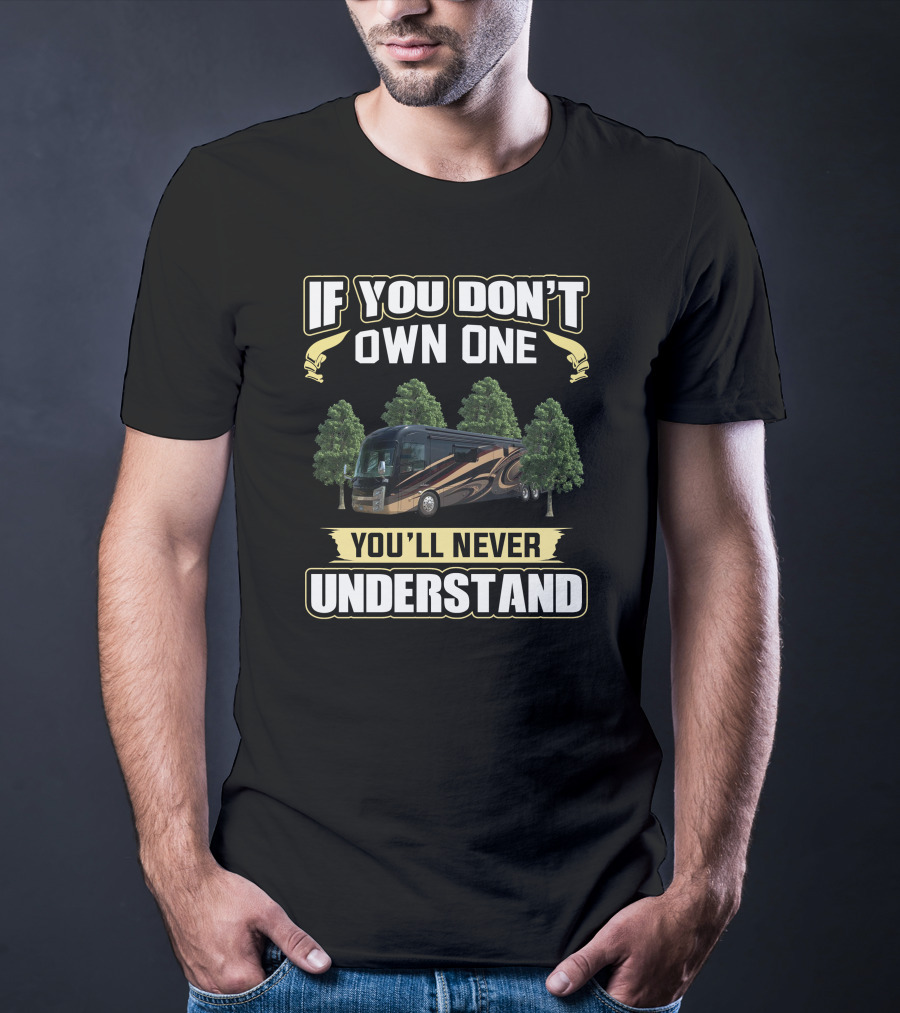 If You Don't Own One You'll Never Understand Entegra T-Shirt